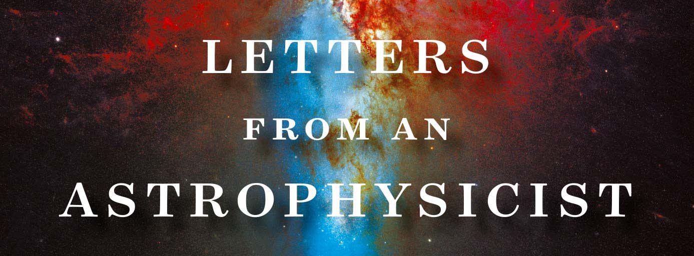 Letters from an astrophysicist.