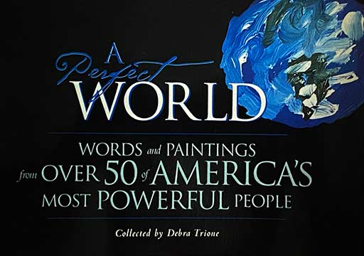 Cover of A Perfect World: Words and Paintings from Over 50 of America's Most Powerful People by Debra Trione.